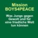 Mission BOYS4PEACE: Was Jungs gegen Gewalt und für eine friedliche Welt tun können